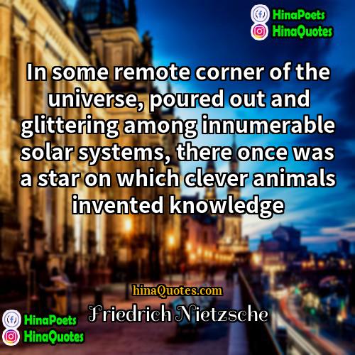 Friedrich Nietzsche Quotes | In some remote corner of the universe,